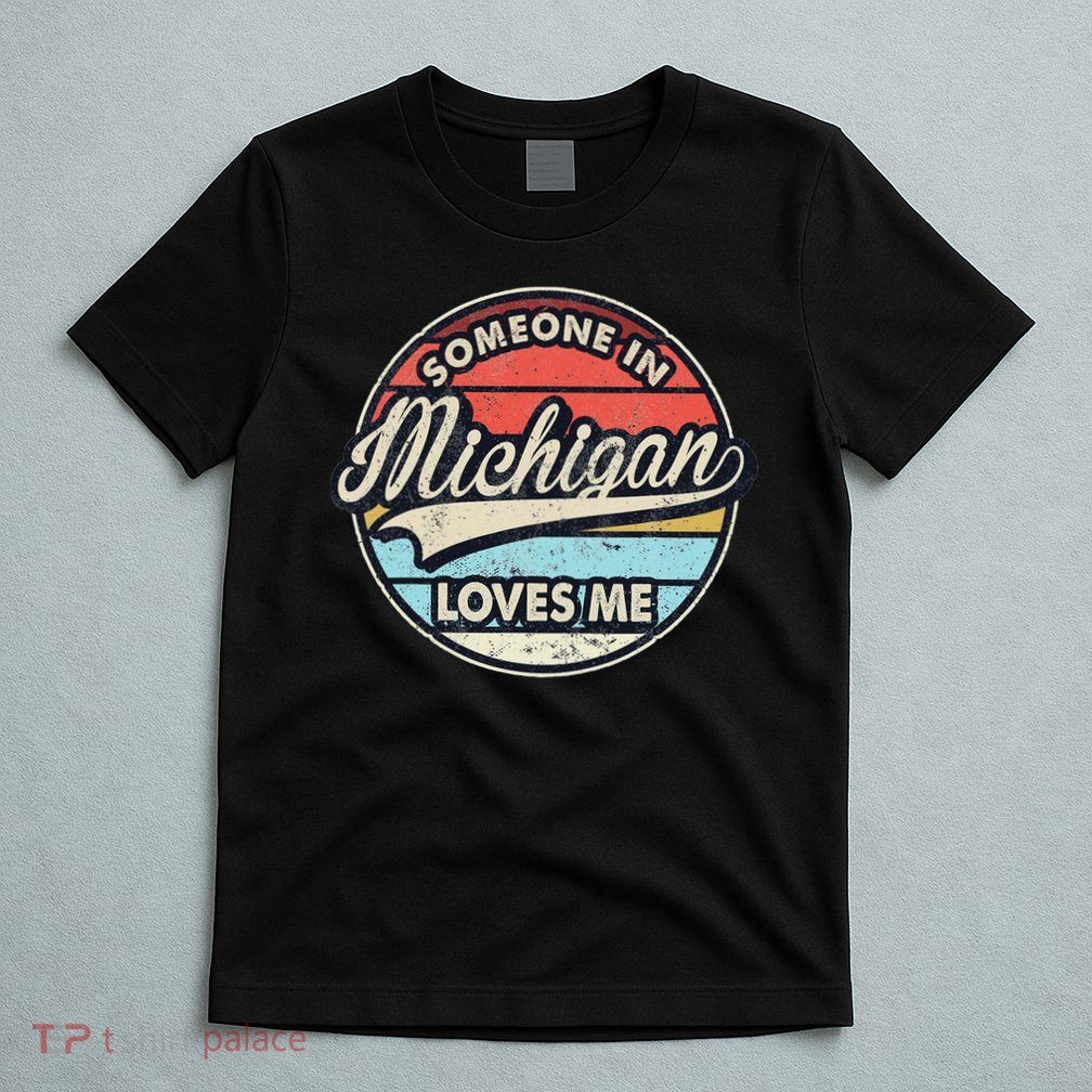Someone In Michigan Loves Me Us State Cool Retro T-Shirt