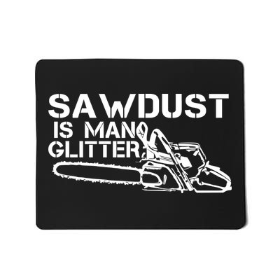 Sawdust Is Man Glitter Mousepad