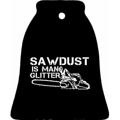 Sawdust Is Man Glitter Ceramic Bell Ornament