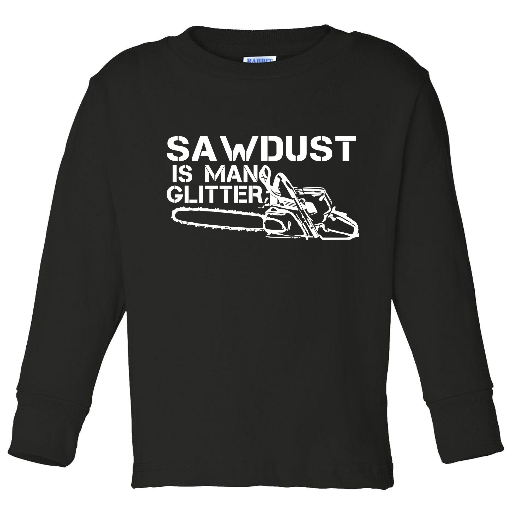 Sawdust Is Man Glitter Toddler Long Sleeve Shirt