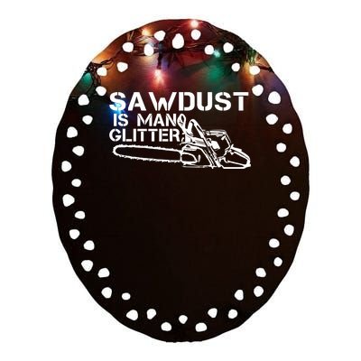 Sawdust Is Man Glitter Ceramic Oval Ornament