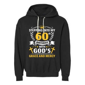 Stepping into my 60th birthday with gods grace and mercy Garment-Dyed Fleece Hoodie