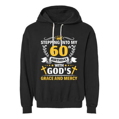 Stepping into my 60th birthday with gods grace and mercy Garment-Dyed Fleece Hoodie