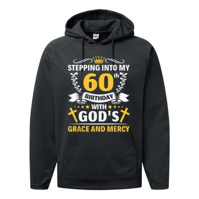 Stepping into my 60th birthday with gods grace and mercy Performance Fleece Hoodie