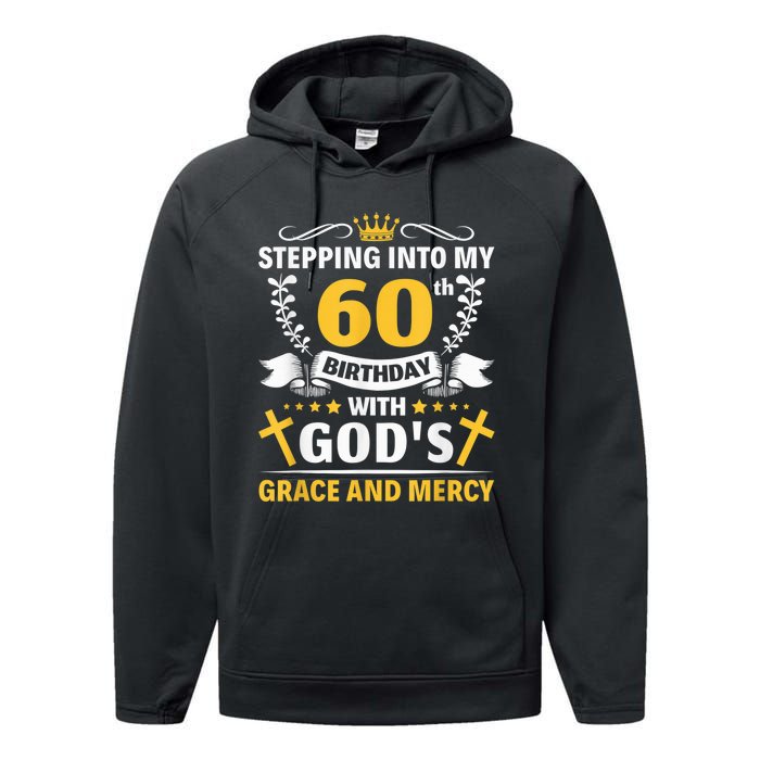 Stepping into my 60th birthday with gods grace and mercy Performance Fleece Hoodie