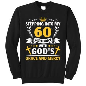 Stepping into my 60th birthday with gods grace and mercy Sweatshirt