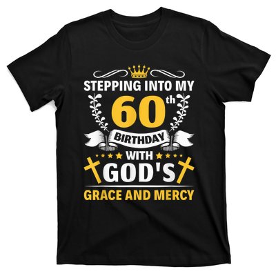 Stepping into my 60th birthday with gods grace and mercy T-Shirt