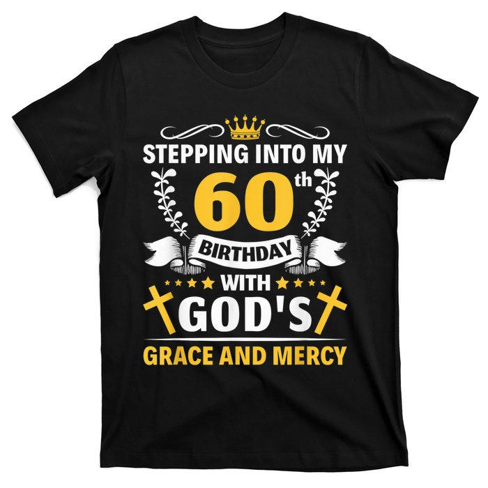 Stepping into my 60th birthday with gods grace and mercy T-Shirt