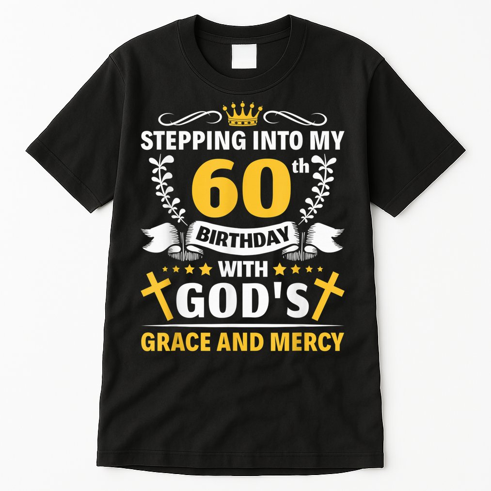 Stepping into my 60th birthday with gods grace and mercy Tall T-Shirt