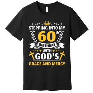 Stepping into my 60th birthday with gods grace and mercy Premium T-Shirt