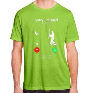 Sorry I Missed Your Call Was On Other Line Fishing Adult ChromaSoft Performance T-Shirt