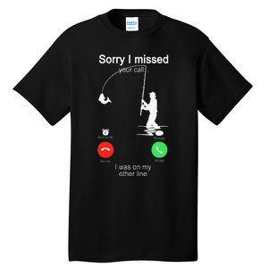 Sorry I Missed Your Call Was On Other Line Fishing Tall T-Shirt