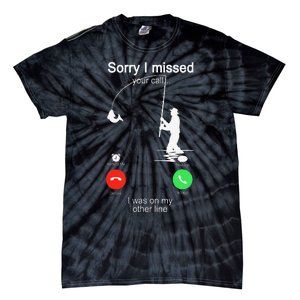 Sorry I Missed Your Call Was On Other Line Fishing Tie-Dye T-Shirt