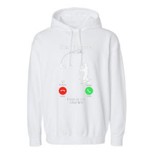 Sorry I Missed Your Call Was On Other Line Fishing Garment-Dyed Fleece Hoodie