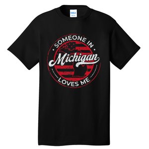 Someone In Michigan Loves Me Michigan Tall T-Shirt