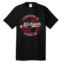 Someone In Michigan Loves Me Michigan Tall T-Shirt