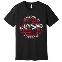 Someone In Michigan Loves Me Michigan Premium T-Shirt