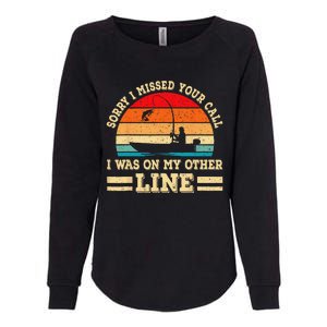 Sorry I Missed Your Call Was On Other Line Funny Fishing Womens California Wash Sweatshirt