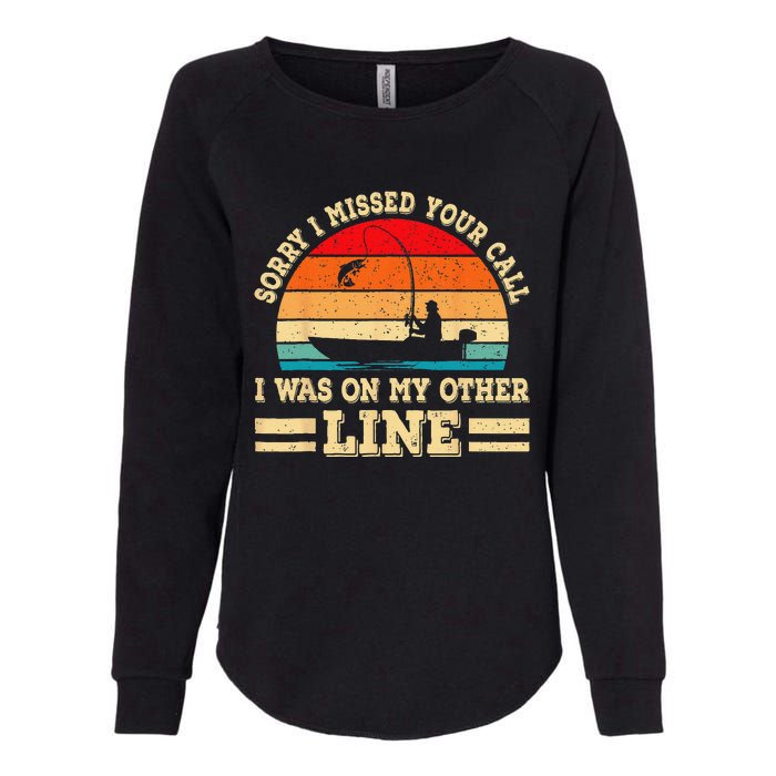 Sorry I Missed Your Call Was On Other Line Funny Fishing Womens California Wash Sweatshirt