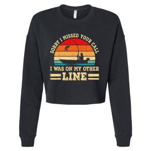 Sorry I Missed Your Call Was On Other Line Funny Fishing Cropped Pullover Crew