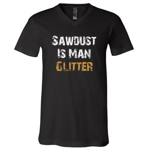 Sawdust Is Man ... | Funny . V-Neck T-Shirt