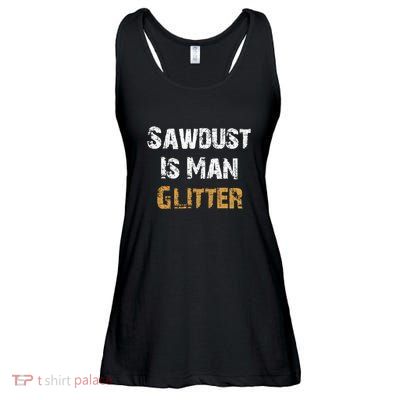 Sawdust Is Man ... | Funny . Ladies Essential Flowy Tank