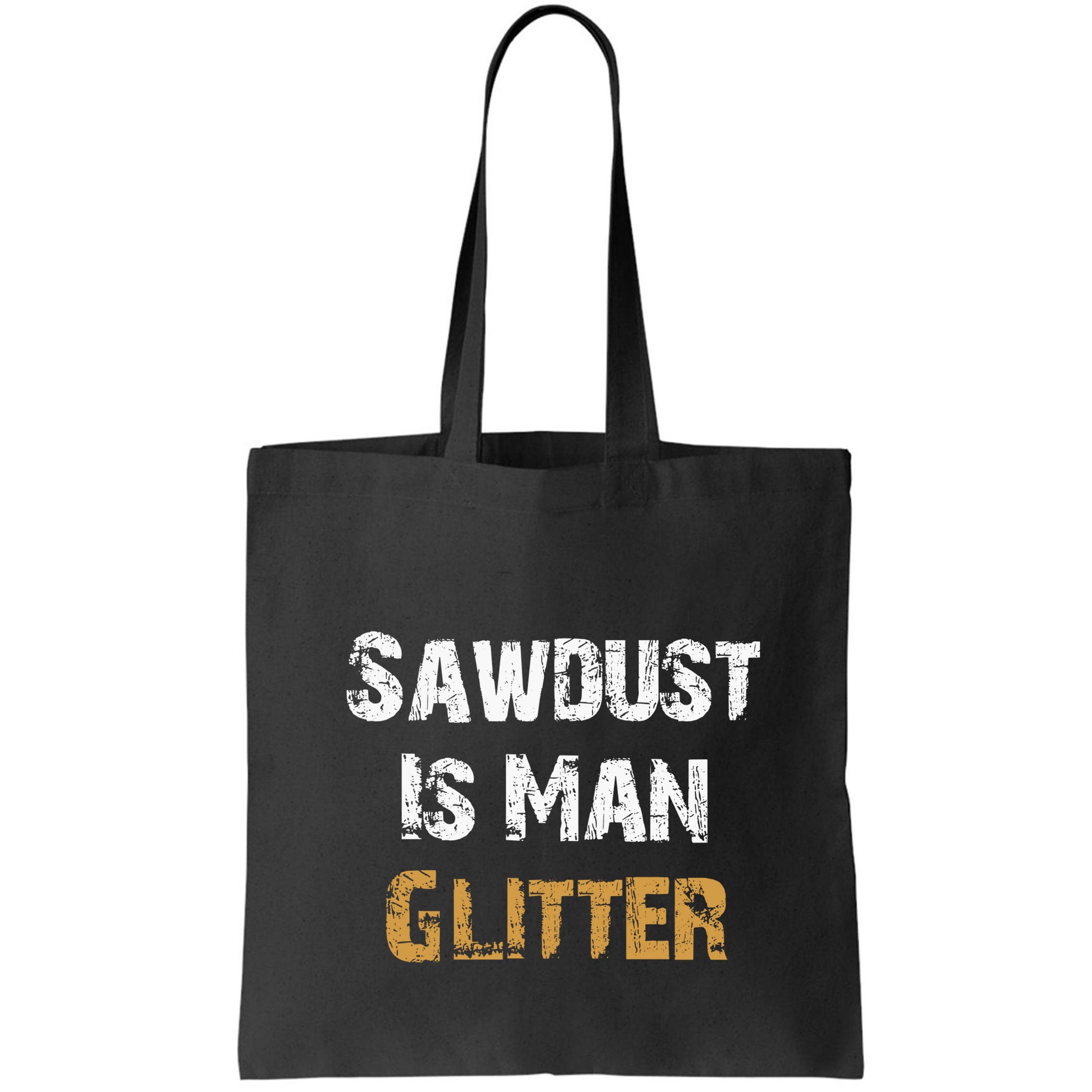 Sawdust Is Man ... | Funny . Bag