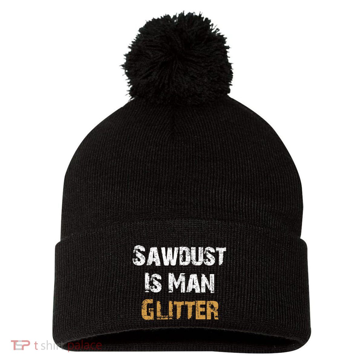 Sawdust Is Man ... | Funny . Pom Pom 12in Knit Beanie