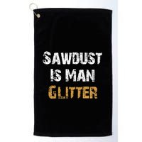 Sawdust Is Man ... | Funny . Golf Towel
