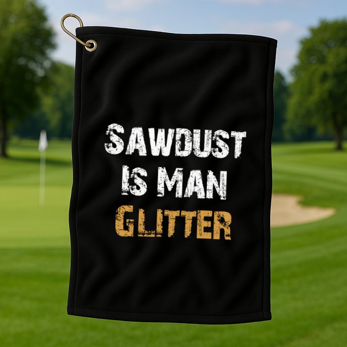 Sawdust Is Man ... | Funny . Golf Towel