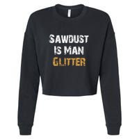 Sawdust Is Man ... | Funny . Cropped Pullover Crew