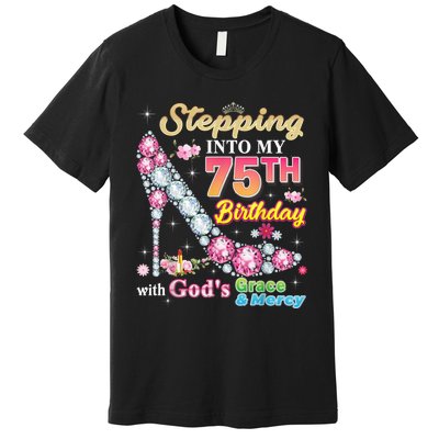 Stepping Into My 75th Birthday With God's Grace And Mercy Premium T-Shirt