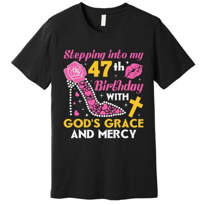 Stepping Into My 47th Birthday With God's Graces Mercy Premium T-Shirt