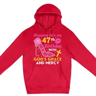 Stepping Into My 47th Birthday With God's Graces Mercy Premium Pullover Hoodie