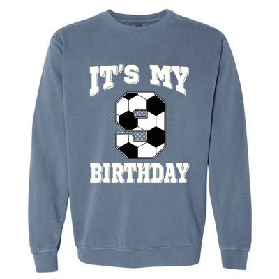 Soccer ItS My 9th Birthday 9 Years Old Boy Girl Garment-Dyed Sweatshirt