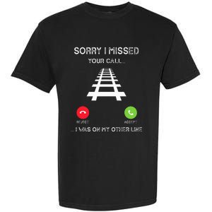 Sorry I Missed Your Call I Was On Another Line Train Lovers Garment-Dyed Heavyweight T-Shirt