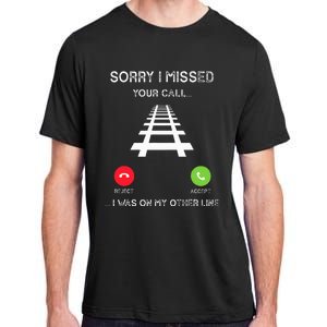 Sorry I Missed Your Call I Was On Another Line Train Lovers Adult ChromaSoft Performance T-Shirt