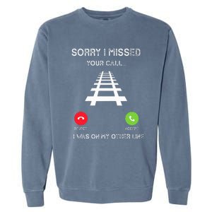 Sorry I Missed Your Call I Was On Another Line Train Lovers Garment-Dyed Sweatshirt