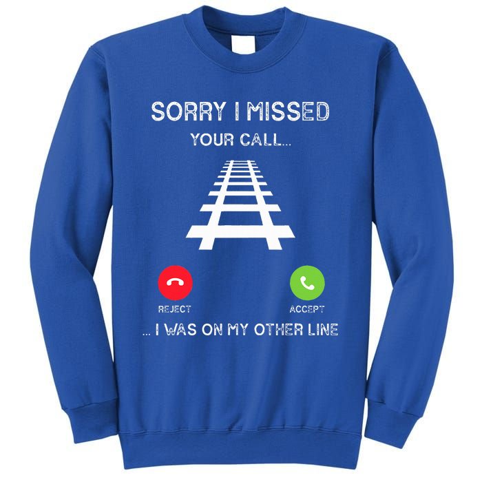 Sorry I Missed Your Call I Was On Another Line Train Lovers Sweatshirt