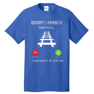 Sorry I Missed Your Call I Was On Another Line Train Lovers Tall T-Shirt