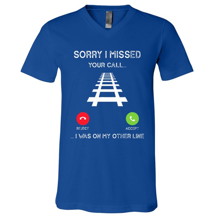 Sorry I Missed Your Call I Was On Another Line Train Lovers V-Neck T-Shirt