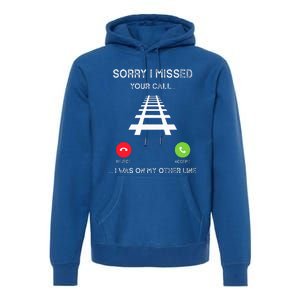 Sorry I Missed Your Call I Was On Another Line Train Lovers Premium Hoodie