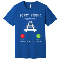 Sorry I Missed Your Call I Was On Another Line Train Lovers Premium T-Shirt