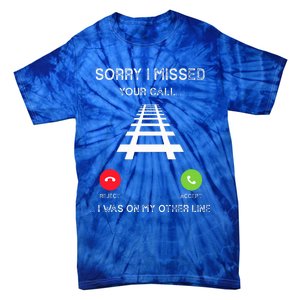 Sorry I Missed Your Call I Was On Another Line Train Lovers Tie-Dye T-Shirt