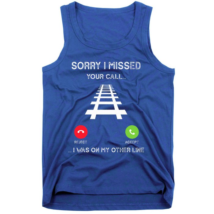 Sorry I Missed Your Call I Was On Another Line Train Lovers Tank Top