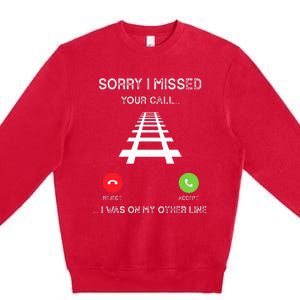 Sorry I Missed Your Call I Was On Another Line Train Lovers Premium Crewneck Sweatshirt