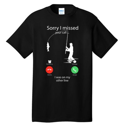 Sorry I Missed Your Call Was On Other Line Funny Men Fishing Tall T-Shirt