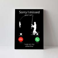 Sorry I Missed Your Call Was On Other Line Funny Men Fishing Canvas