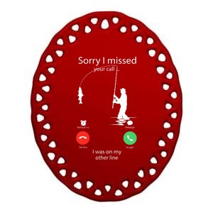 Sorry I Missed Your Call Was On Other Line Funny Men Fishing Ceramic Oval Ornament