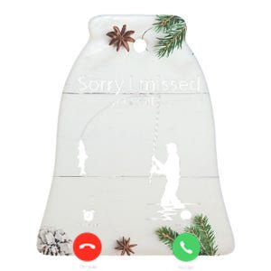 Sorry I Missed Your Call Was On Other Line Funny Men Fishing Ceramic Bell Ornament